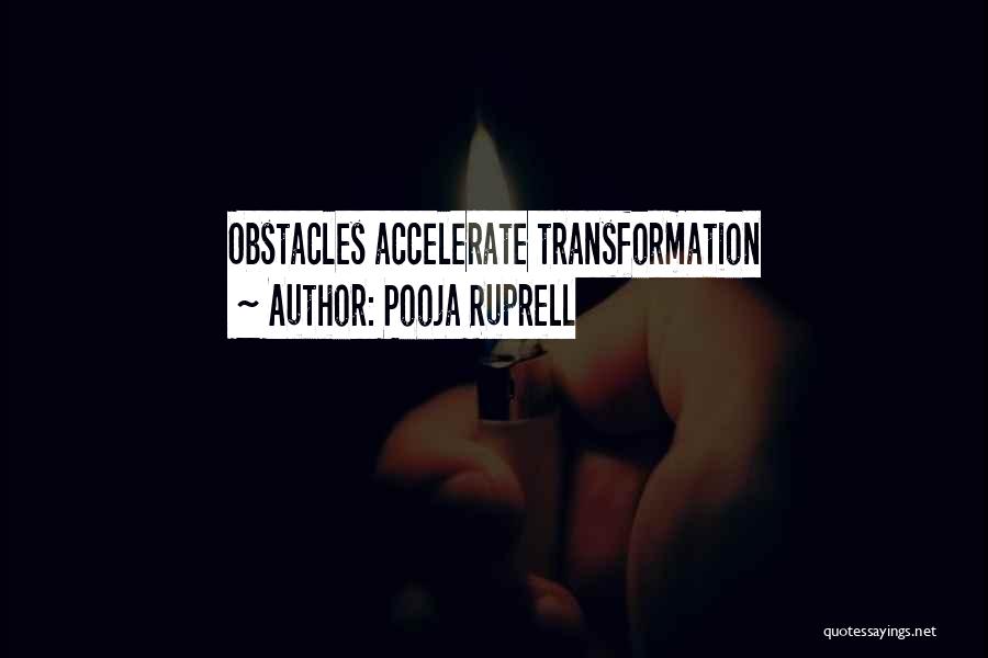 Pooja Ruprell Quotes: Obstacles Accelerate Transformation