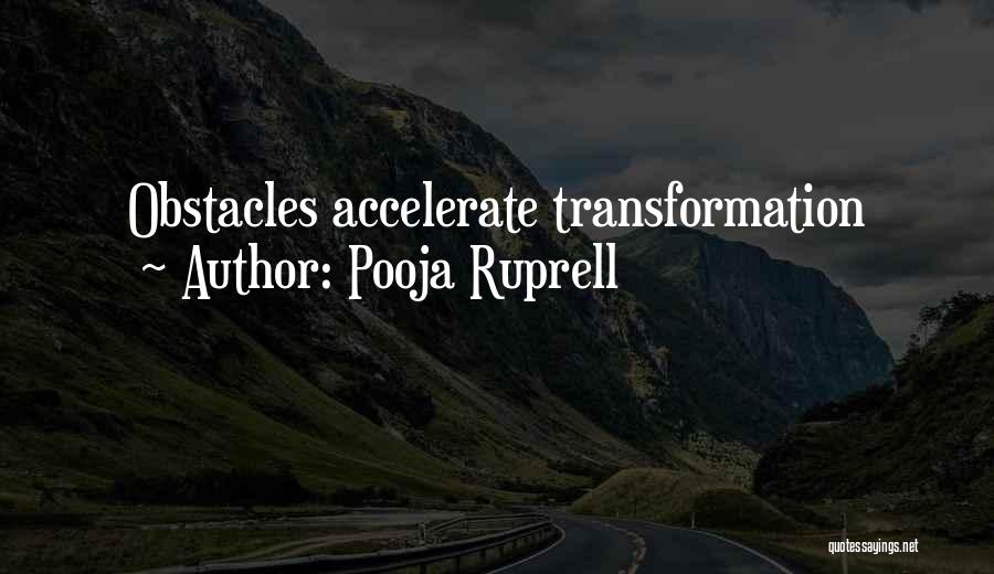 Pooja Ruprell Quotes: Obstacles Accelerate Transformation