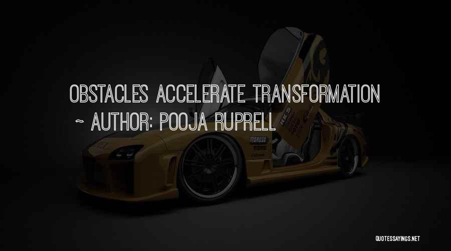 Pooja Ruprell Quotes: Obstacles Accelerate Transformation