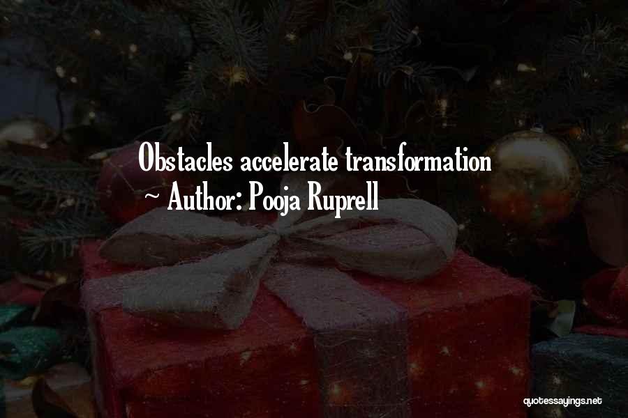 Pooja Ruprell Quotes: Obstacles Accelerate Transformation