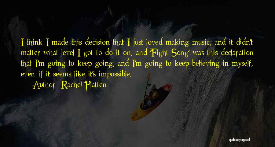 Rachel Platten Quotes: I Think I Made This Decision That I Just Loved Making Music, And It Didn't Matter What Level I Got