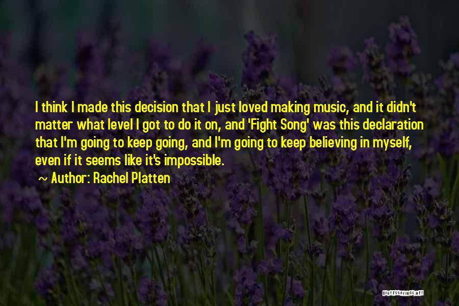 Rachel Platten Quotes: I Think I Made This Decision That I Just Loved Making Music, And It Didn't Matter What Level I Got