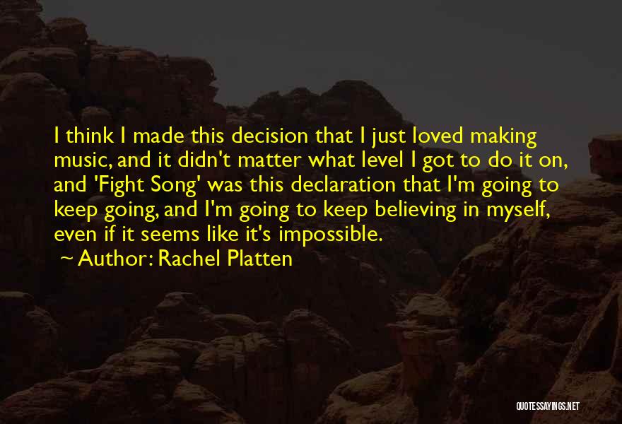 Rachel Platten Quotes: I Think I Made This Decision That I Just Loved Making Music, And It Didn't Matter What Level I Got