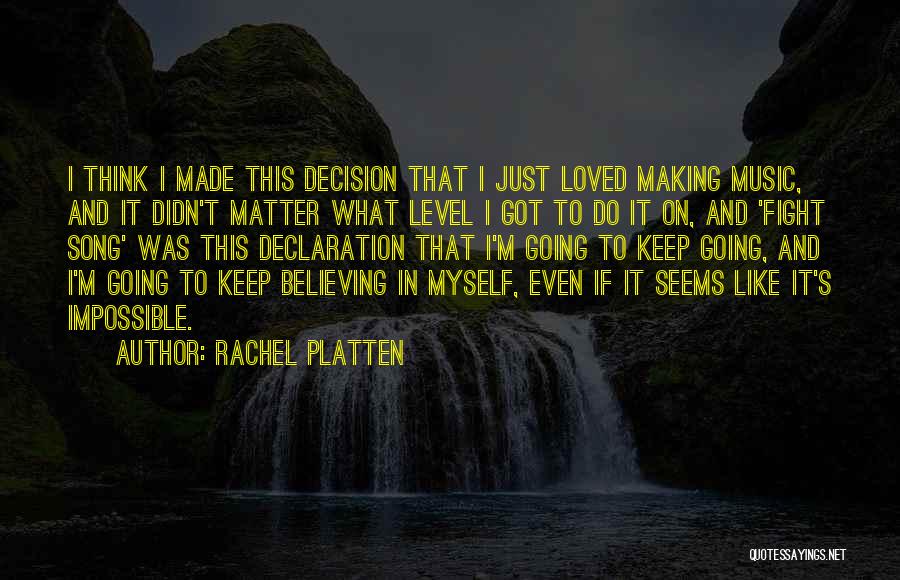 Rachel Platten Quotes: I Think I Made This Decision That I Just Loved Making Music, And It Didn't Matter What Level I Got