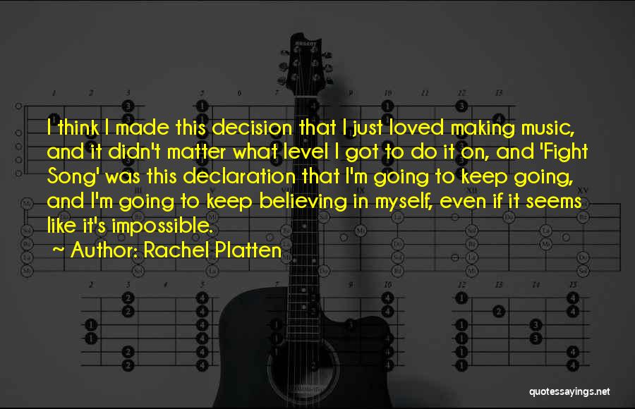 Rachel Platten Quotes: I Think I Made This Decision That I Just Loved Making Music, And It Didn't Matter What Level I Got