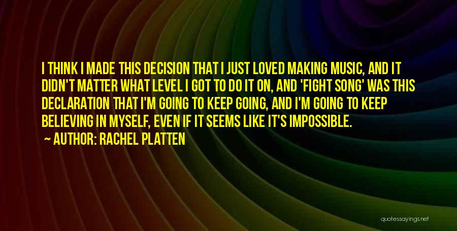 Rachel Platten Quotes: I Think I Made This Decision That I Just Loved Making Music, And It Didn't Matter What Level I Got