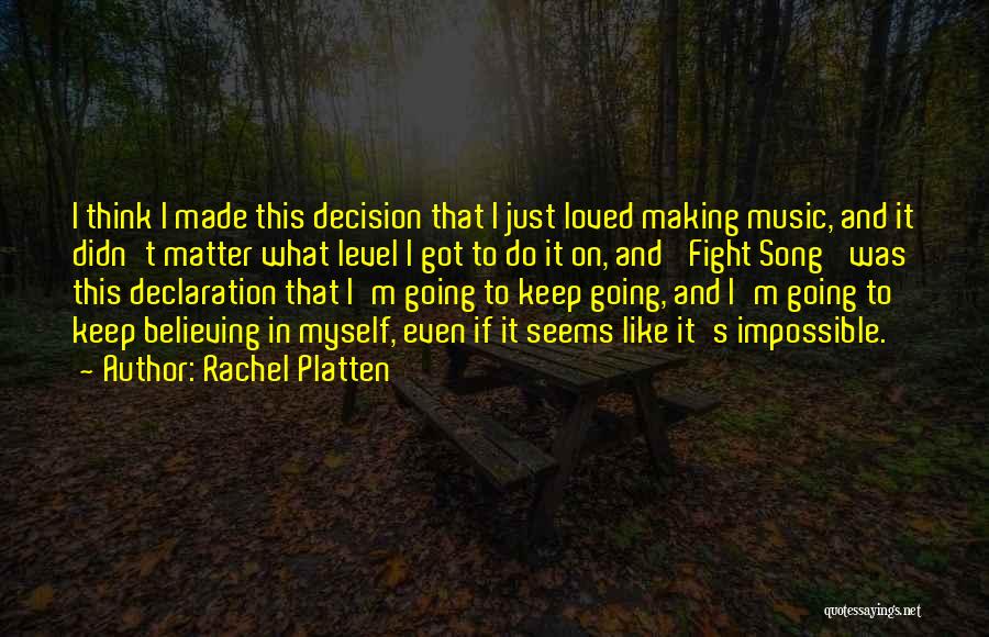 Rachel Platten Quotes: I Think I Made This Decision That I Just Loved Making Music, And It Didn't Matter What Level I Got