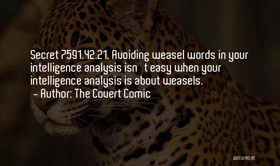 The Covert Comic Quotes: Secret 7591.42.21. Avoiding Weasel Words In Your Intelligence Analysis Isn't Easy When Your Intelligence Analysis Is About Weasels.