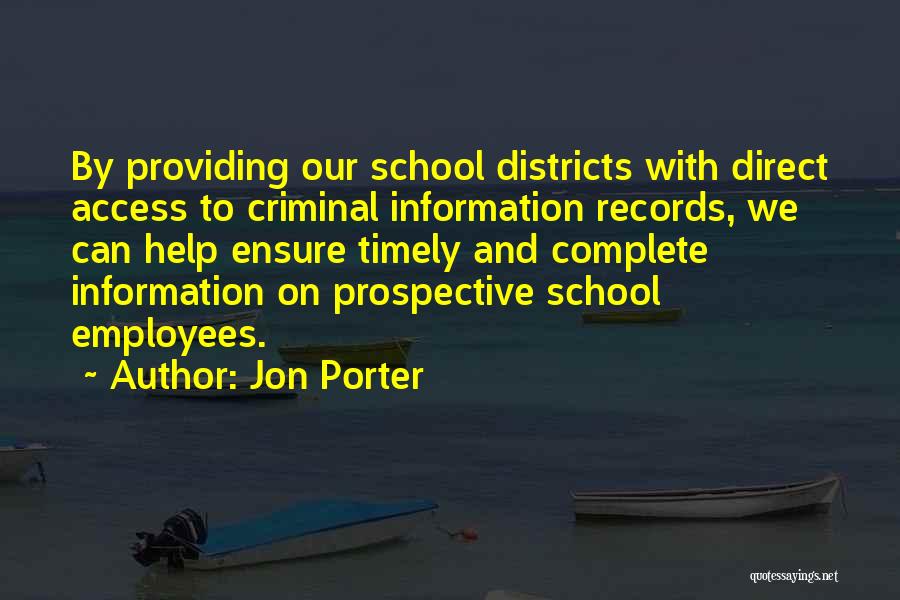 Jon Porter Quotes: By Providing Our School Districts With Direct Access To Criminal Information Records, We Can Help Ensure Timely And Complete Information