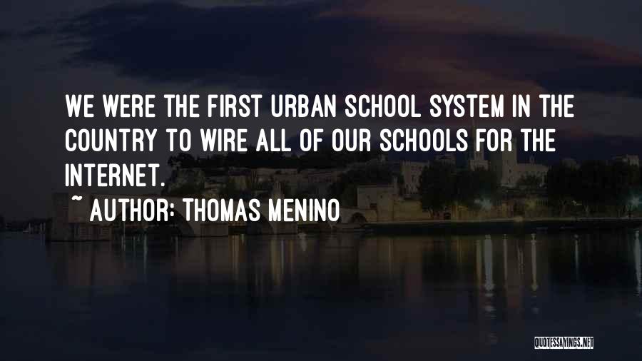 Thomas Menino Quotes: We Were The First Urban School System In The Country To Wire All Of Our Schools For The Internet.