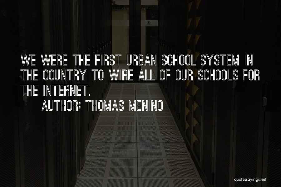 Thomas Menino Quotes: We Were The First Urban School System In The Country To Wire All Of Our Schools For The Internet.