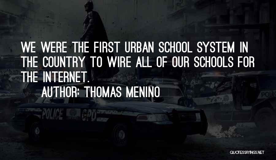 Thomas Menino Quotes: We Were The First Urban School System In The Country To Wire All Of Our Schools For The Internet.