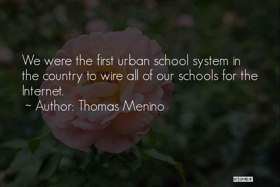 Thomas Menino Quotes: We Were The First Urban School System In The Country To Wire All Of Our Schools For The Internet.