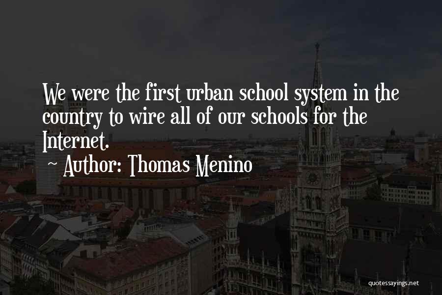 Thomas Menino Quotes: We Were The First Urban School System In The Country To Wire All Of Our Schools For The Internet.