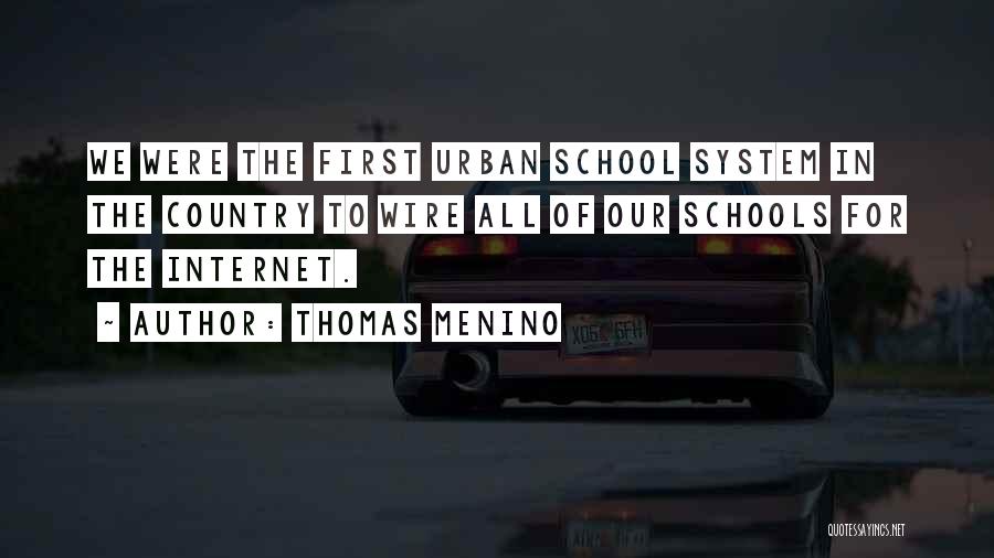 Thomas Menino Quotes: We Were The First Urban School System In The Country To Wire All Of Our Schools For The Internet.