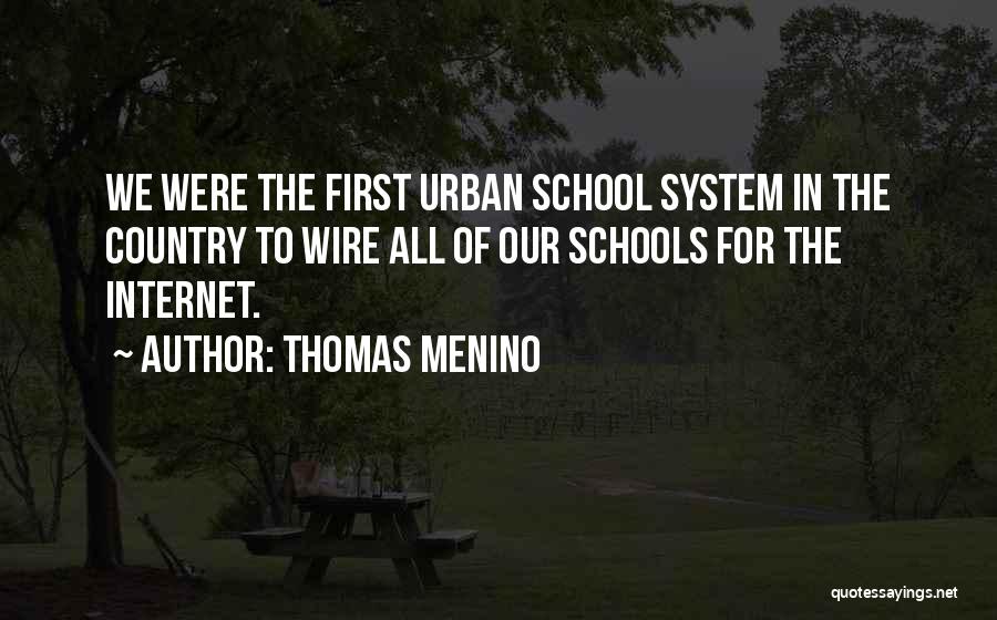 Thomas Menino Quotes: We Were The First Urban School System In The Country To Wire All Of Our Schools For The Internet.