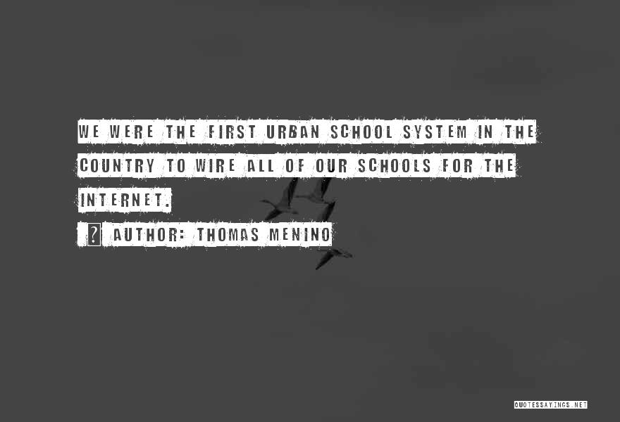 Thomas Menino Quotes: We Were The First Urban School System In The Country To Wire All Of Our Schools For The Internet.