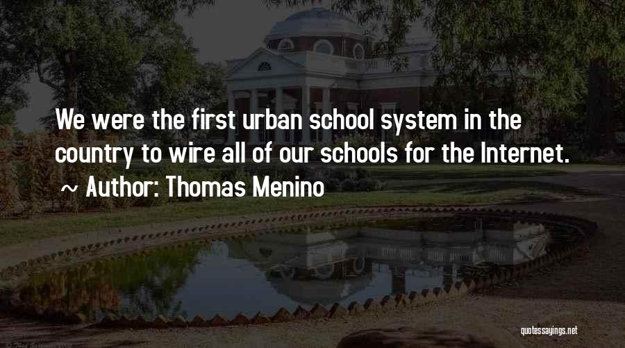 Thomas Menino Quotes: We Were The First Urban School System In The Country To Wire All Of Our Schools For The Internet.