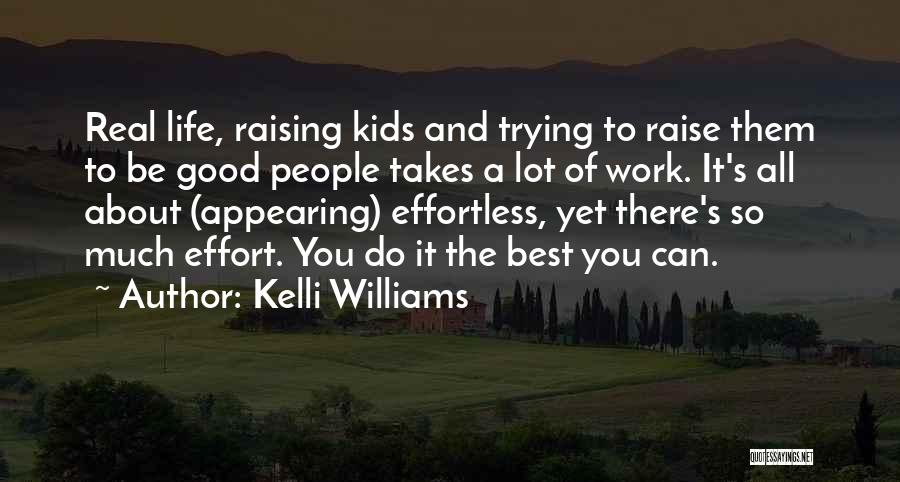 Kelli Williams Quotes: Real Life, Raising Kids And Trying To Raise Them To Be Good People Takes A Lot Of Work. It's All