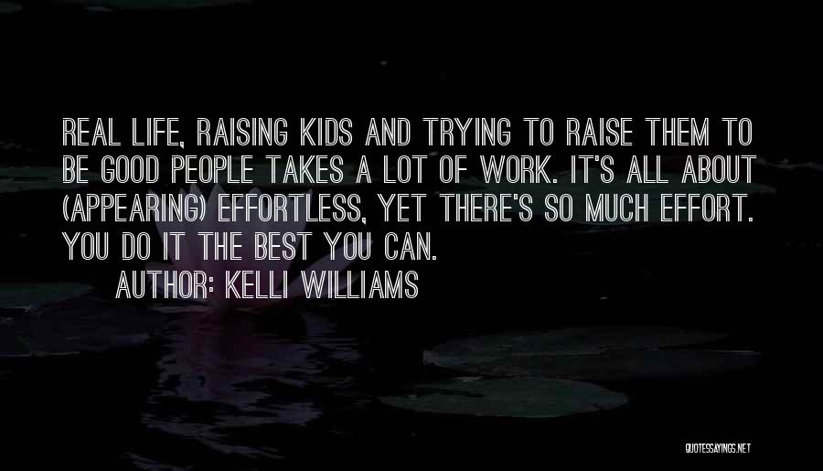 Kelli Williams Quotes: Real Life, Raising Kids And Trying To Raise Them To Be Good People Takes A Lot Of Work. It's All