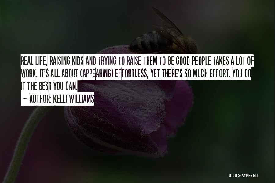 Kelli Williams Quotes: Real Life, Raising Kids And Trying To Raise Them To Be Good People Takes A Lot Of Work. It's All