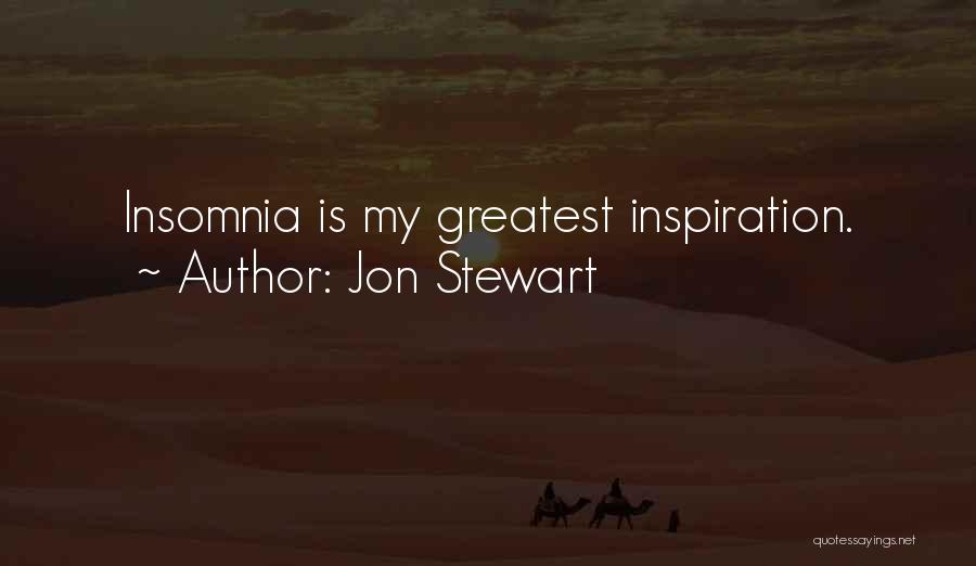 Jon Stewart Quotes: Insomnia Is My Greatest Inspiration.