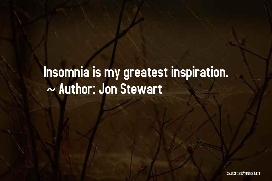 Jon Stewart Quotes: Insomnia Is My Greatest Inspiration.