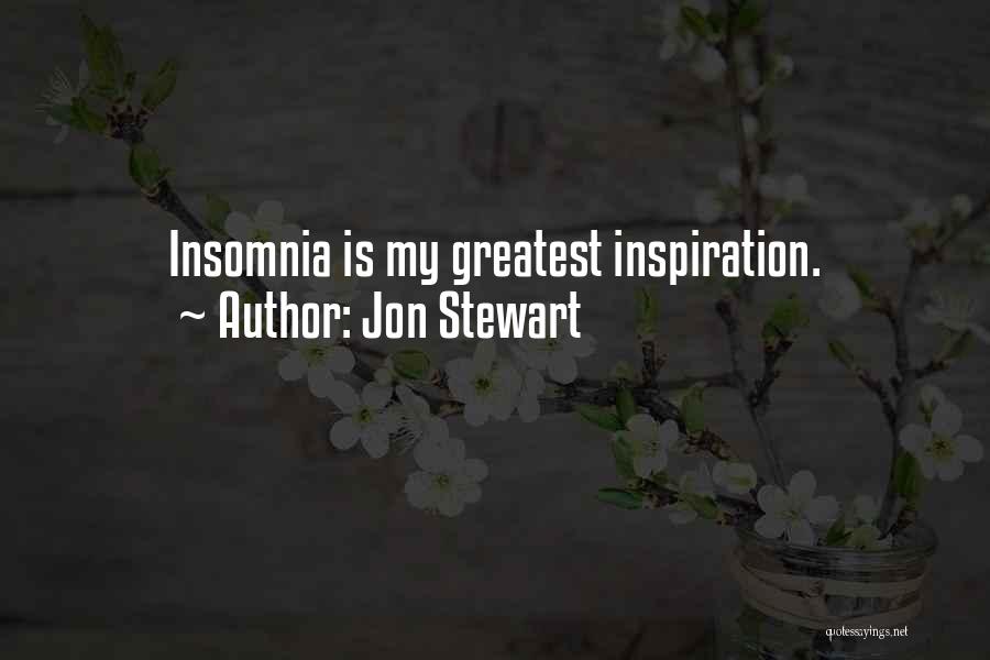 Jon Stewart Quotes: Insomnia Is My Greatest Inspiration.