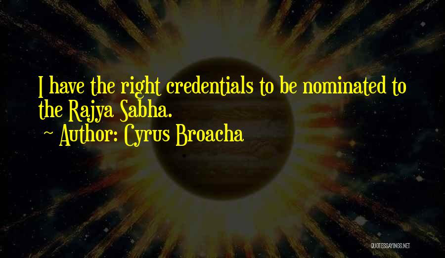 Cyrus Broacha Quotes: I Have The Right Credentials To Be Nominated To The Rajya Sabha.