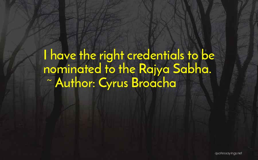 Cyrus Broacha Quotes: I Have The Right Credentials To Be Nominated To The Rajya Sabha.