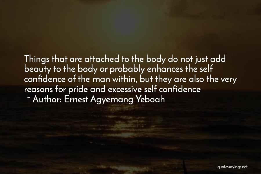 Ernest Agyemang Yeboah Quotes: Things That Are Attached To The Body Do Not Just Add Beauty To The Body Or Probably Enhances The Self