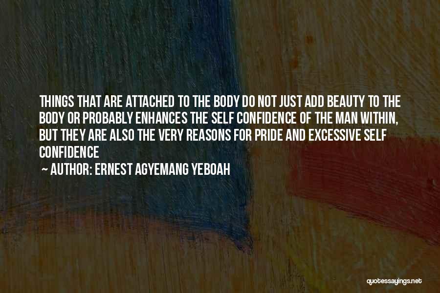 Ernest Agyemang Yeboah Quotes: Things That Are Attached To The Body Do Not Just Add Beauty To The Body Or Probably Enhances The Self