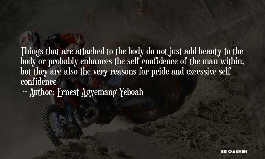 Ernest Agyemang Yeboah Quotes: Things That Are Attached To The Body Do Not Just Add Beauty To The Body Or Probably Enhances The Self