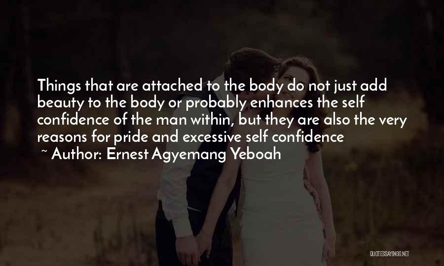 Ernest Agyemang Yeboah Quotes: Things That Are Attached To The Body Do Not Just Add Beauty To The Body Or Probably Enhances The Self