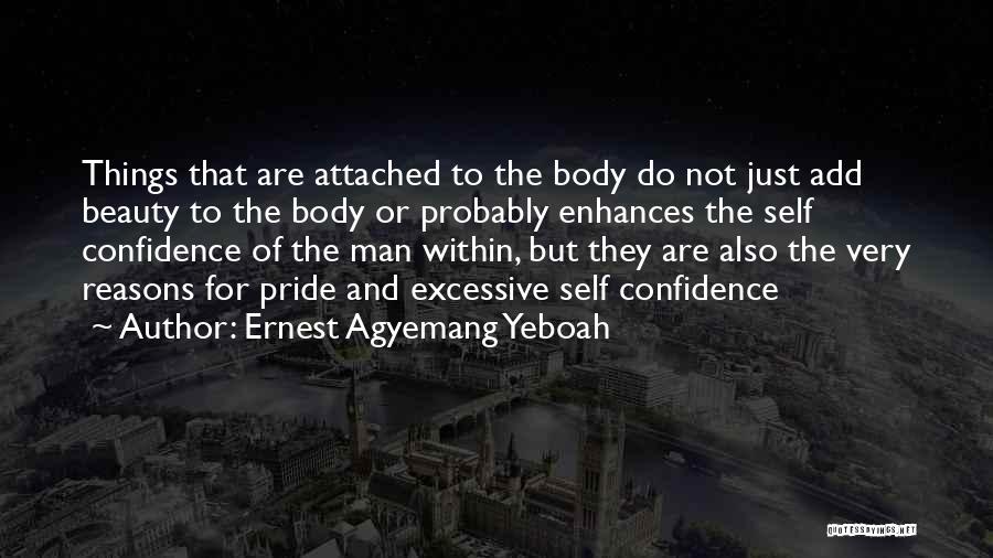 Ernest Agyemang Yeboah Quotes: Things That Are Attached To The Body Do Not Just Add Beauty To The Body Or Probably Enhances The Self