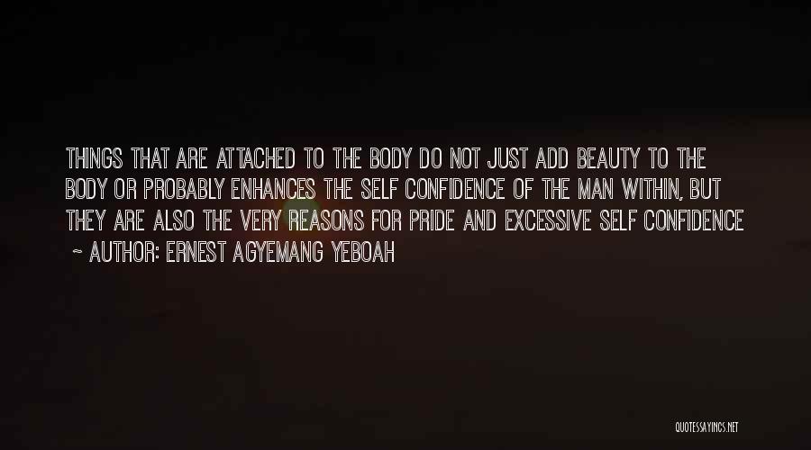Ernest Agyemang Yeboah Quotes: Things That Are Attached To The Body Do Not Just Add Beauty To The Body Or Probably Enhances The Self