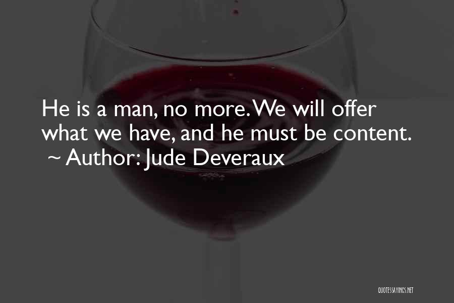 Jude Deveraux Quotes: He Is A Man, No More. We Will Offer What We Have, And He Must Be Content.