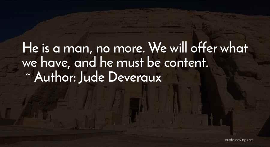 Jude Deveraux Quotes: He Is A Man, No More. We Will Offer What We Have, And He Must Be Content.