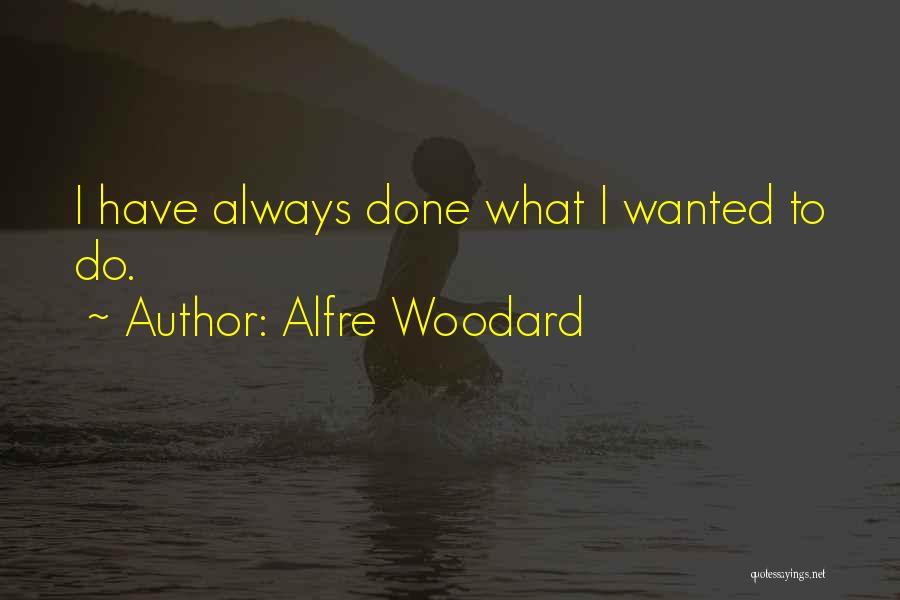 Alfre Woodard Quotes: I Have Always Done What I Wanted To Do.