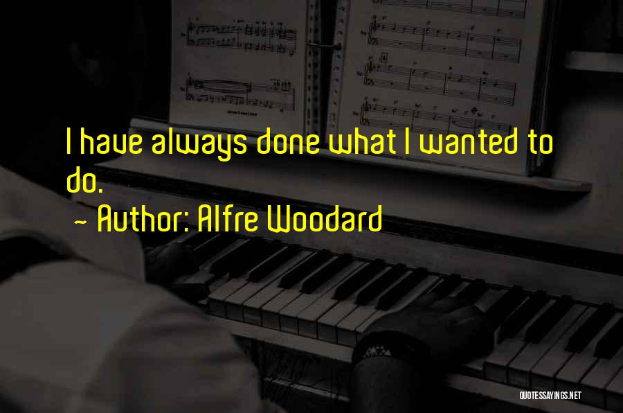Alfre Woodard Quotes: I Have Always Done What I Wanted To Do.