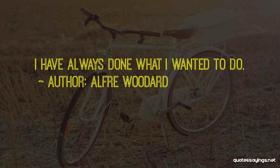 Alfre Woodard Quotes: I Have Always Done What I Wanted To Do.