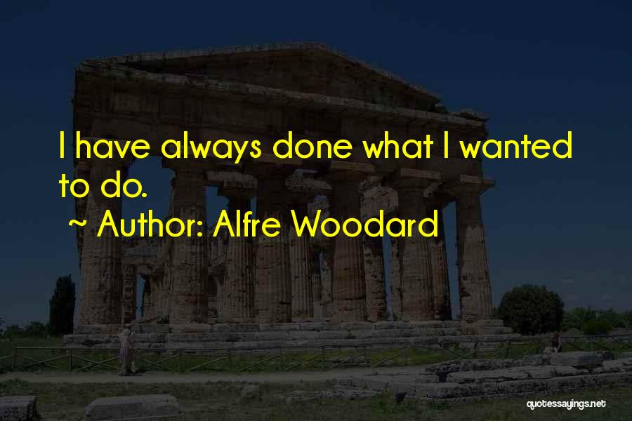 Alfre Woodard Quotes: I Have Always Done What I Wanted To Do.