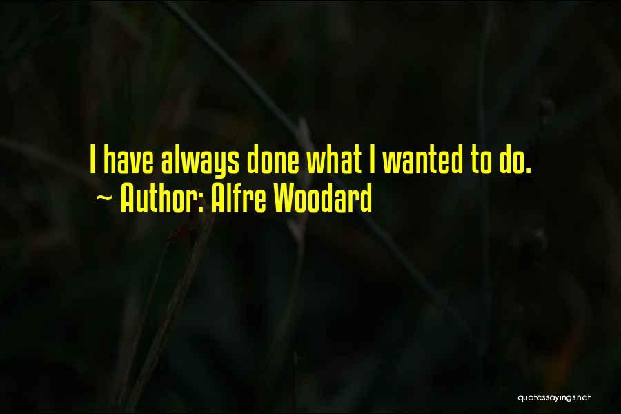 Alfre Woodard Quotes: I Have Always Done What I Wanted To Do.