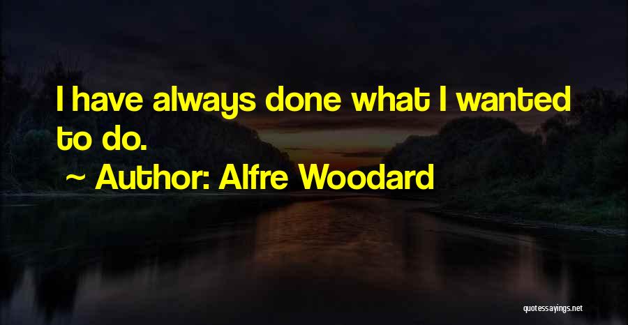 Alfre Woodard Quotes: I Have Always Done What I Wanted To Do.