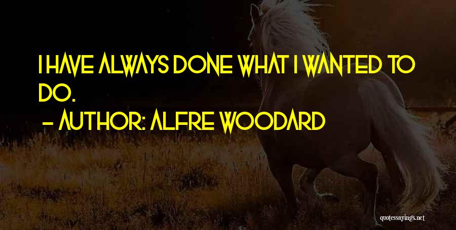 Alfre Woodard Quotes: I Have Always Done What I Wanted To Do.