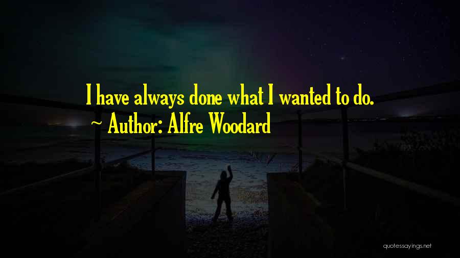 Alfre Woodard Quotes: I Have Always Done What I Wanted To Do.