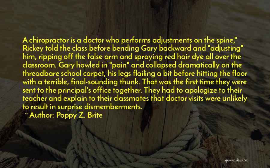 Poppy Z. Brite Quotes: A Chiropractor Is A Doctor Who Performs Adjustments On The Spine, Rickey Told The Class Before Bending Gary Backward And