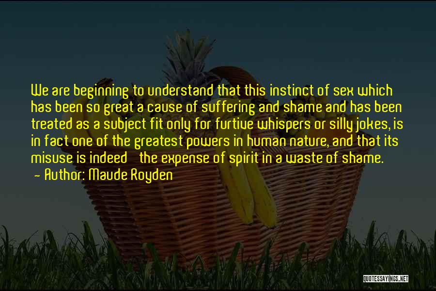 Maude Royden Quotes: We Are Beginning To Understand That This Instinct Of Sex Which Has Been So Great A Cause Of Suffering And