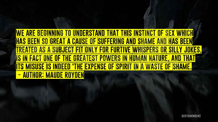 Maude Royden Quotes: We Are Beginning To Understand That This Instinct Of Sex Which Has Been So Great A Cause Of Suffering And