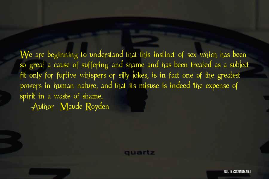 Maude Royden Quotes: We Are Beginning To Understand That This Instinct Of Sex Which Has Been So Great A Cause Of Suffering And